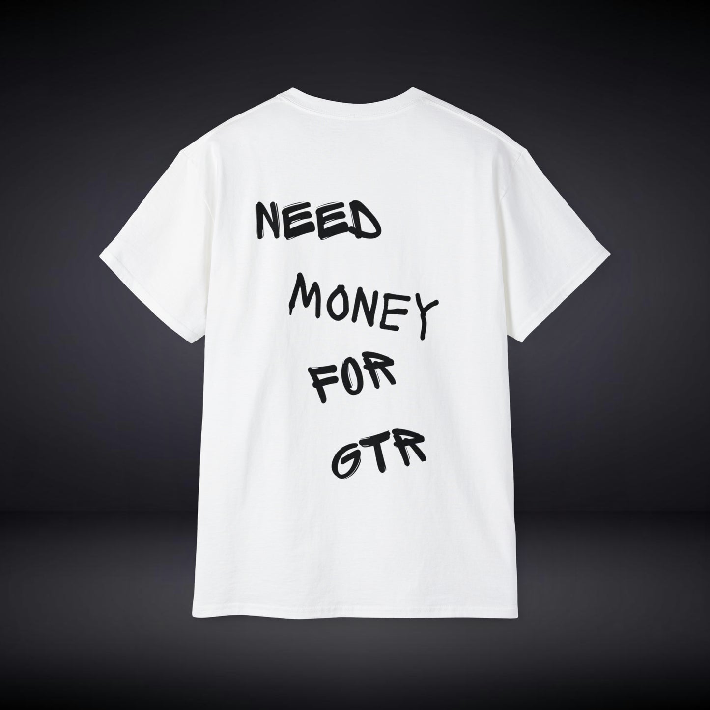 Need Money For GTR T Shirt