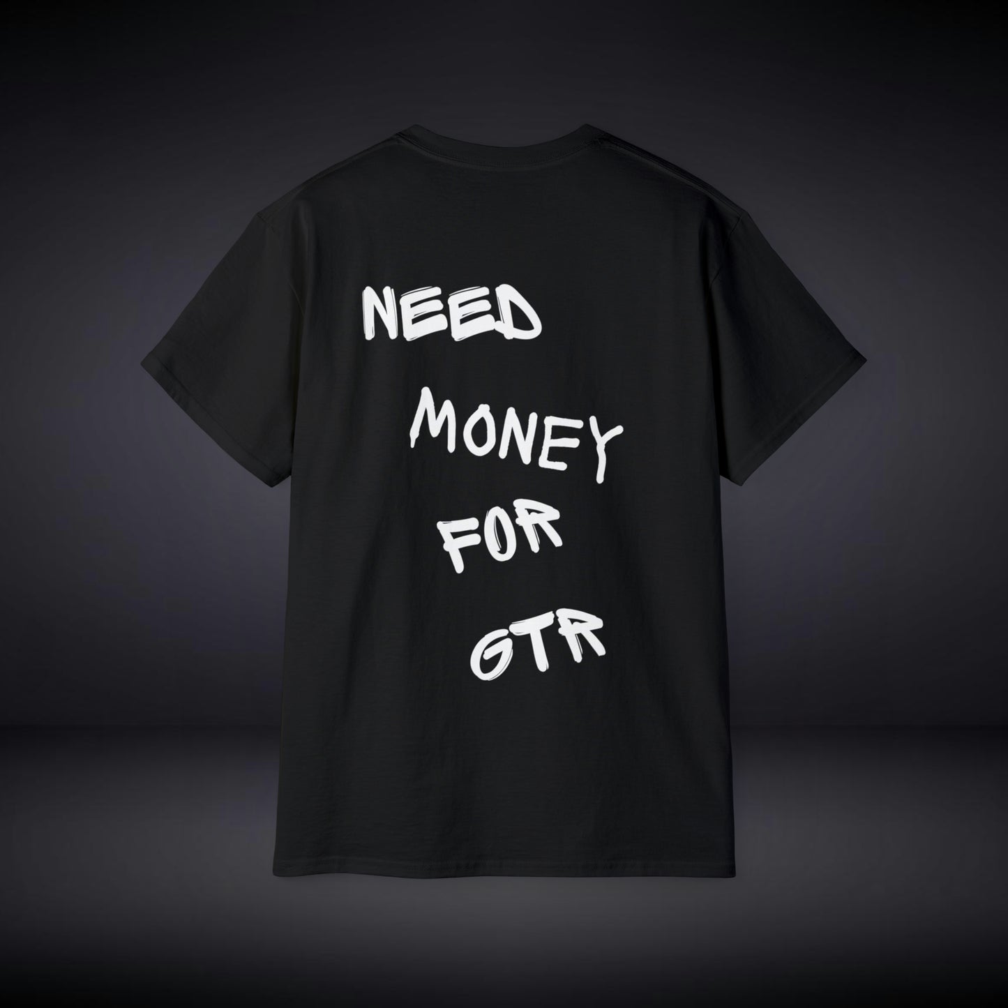 Need Money For GTR T Shirt