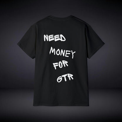 Need Money For GTR T Shirt